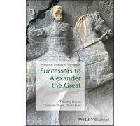 Successors to Alexander the Great: Historical Sources in Translation (Blackwell Sourcebooks in Ancient History)