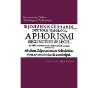Succinct and Select Theological Aphorisms: in Twenty-Three Chapters Containing the Core of all Theology