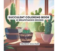 Succulent Coloring Book: 42 Plant Illustrations | Fantasy Succulent & Cactus Designs | Stress Relieving & Therapeutic | Adult & Teen | 8.5 x 8.5 inches |
