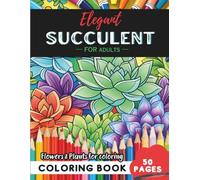 Succulent Coloring Book for Adults: 50 pages of elegant floral patterns for mindful moments (Flowers and Trees Coloring Books for Adults)