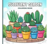Succulent Garden Coloring Book for Teens: A charming world of cute succulents, smiling cactus pots, mini plant shelves, lovely planters, cozy garden ... illustrations to spark creativity and joy.