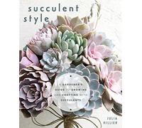 Succulent Style: A Gardener’s Guide to Growing and Crafting with Succulents (Plant Style Decor, DIY Interior Design, Gift For Gardeners)