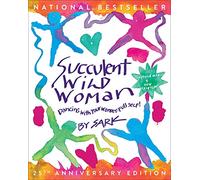 Succulent Wild Woman (25th Anniversary Edition): Dancing with Your Wonder-Full Self