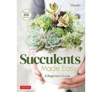 Succulents Made Easy : A Beginner's Guide (Featuring 200 Varieties)