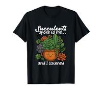 Succulents Spoke To Me And I Listened Houseplant Lover T-Shirt