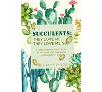 Succulents: They Love Me, They Love Me Not: A Guide to Indoor Succulent Plant Care and Gardening Arrangement Ideas