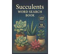 Succulents Word Search Book: Unwind With 55 Serene Word Search Puzzles Inspired by Succulents, Cacti, and Desert Plants for Mindful Moments and Mental Clarity