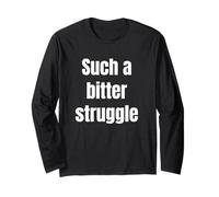 Such a Bitter Struggle - Funny Gamer Elite Quote Long Sleeve T-Shirt