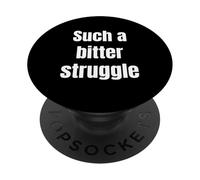 Such a Bitter Struggle - Funny Gamer Elite Quote PopSockets Adhesive PopGrip