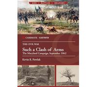 Such a Clash of Arms: The Maryland Campaign, September 1862 (Casemate Illustrated)