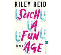 Such a Fun Age: Roman | Der New-York-Times-Bestseller zum Thema Privilegien und Rassismus!