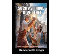 SUCH AS I HAVE GIVE I THEE: Walking In The Reality of What We Have In Jesus Christ