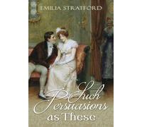 Such Persuasions as These: A Pride and Prejudice Variation (Pride and Prejudice Variations)
