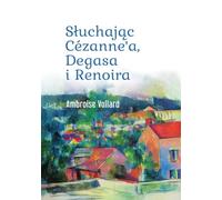 Słuchając Cézanne’a, Degasa i Renoira