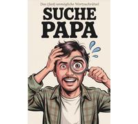 Suche PAPA: Das (fast) unmögliche Wortsuchrätsel: Das lustige Vatertagsgeschenk für den besten Papa der Welt - Ein humorvolles Gag-Geschenk mit Frustgarantie | 200 Seiten verzweifelter Suche