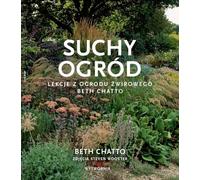 Suchy ogród. Lekcje z Ogrodu Żwirowego Beth Chatto