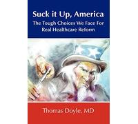 Suck it up, America: The Tough Choices We Face for Real Healthcare Reform