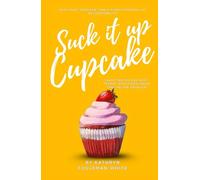 Suck It Up Cupcake: Hard Truths for Soft People Who Kinda Know They’re the Problem