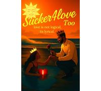 Sucker4love Too: Love Ain’t Logical its lyrical