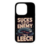 Sucks to Be My Enemy I'm a Leech Biology Pun Case for iPhone 14 Pro