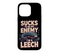 Sucks to Be My Enemy I'm a Leech Biology Pun Case for iPhone 14 Pro Max