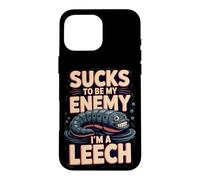 Sucks to Be My Enemy I'm a Leech Biology Pun Case for iPhone 16 Pro Max