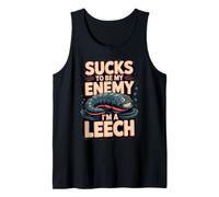 Sucks to Be My Enemy I'm a Leech Biology Pun Tank Top