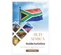 SUD AFRICA GUIDA TURISTICA 2026: Guida del viaggiatore per esplorare la Nazione Arcobaleno nel 2026