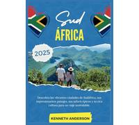 SUDÁFRICA GUÍA DE VIAJE 2025: Descubra las vibrantes ciudades de Sudáfrica, sus impresionantes paisajes, sus épicos safaris y su rica cultura para un viaje inolvidable