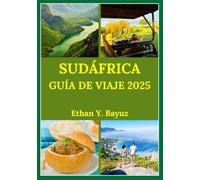 SUDÁFRICA GUÍA DE VIAJE 2025: Explora ciudades vibrantes, fauna salvaje y aventuras para exploradores curiosos y primerizos