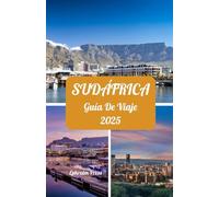 SUDÁFRICA GUÍA DE VIAJE 2025: Temporadas Prime para explorar, atracciones imperdibles, estadías Premier, consejos sobre tarjetas SIM y destinos legendarios de Sudáfrica para 2025