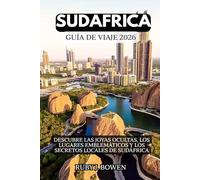 SUDÁFRICA GUÍA DE VIAJE 2026: DESCUBRE LAS JOYAS OCULTAS, LOS LUGARES EMBLEMÁTICOS Y LOS SECRETOS LOCALES DE SUDÁFRICA