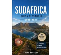 SUDAFRICA GUIDA DI VIAGGIO 2026-2027: Esplorando Città del Capo, la Garden Route, il Parco Nazionale Kruger, e la regione vinicola, con mappe, itinerari e informazioni locali.