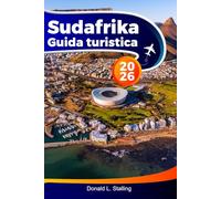 SUDAFRICA Guida turistica 2026: Esplora le migliori attrazioni, la fauna selvatica e i tesori nascosti di Città del Capo, Johannesburg e dintorni