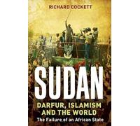Sudan: Darfur, Islamism and the World: Darfur and the Failure of an African State
