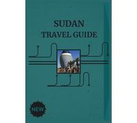 SUDAN TRAVEL GUIDE 2026: Explore the Land of Pyramids and Timeless Traditions