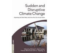 Sudden and Disruptive Climate Change: Exploring the Real Risks and How We Can Avoid Them