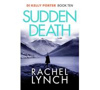 Sudden Death: The unmissable DI Kelly Porter series set in the heart of the Lake District (Detective Kelly Porter, 10)