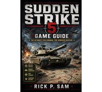 Sudden Strike 5 game guide: The Ultimate Field Manual for Armored Warfare