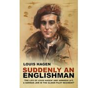 Suddenly an Englishman: 'The Life of Louis Hagen' and 'Arnhem Lift, A German Jew in the Glider Pilot Regiment'