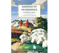 Suddenly at His Residence: A Mystery in Kent (British Library Crime Classics 115)