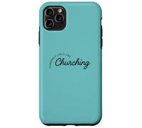 Suddenly I Felt Like Churching Case for iPhone 11 Pro Max