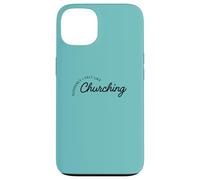 Suddenly I Felt Like Churching Case for iPhone 13