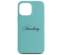 Suddenly I Felt Like Churching Case for iPhone 13 Pro Max