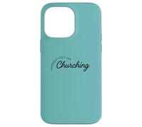Suddenly I Felt Like Churching Case for iPhone 14 Pro Max
