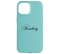Suddenly I Felt Like Churching Case for iPhone 15