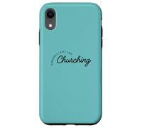 Suddenly I Felt Like Churching Case for iPhone XR