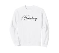 Suddenly I Felt Like Churching Sweatshirt