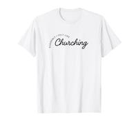 Suddenly I Felt Like Churching T-Shirt