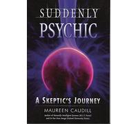 Suddenly Psychic: A Skeptics Journey